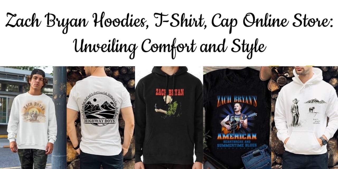 Zach Bryan Hoodies, T-Shirt, Cap Online Store Unveiling Comfort and Style